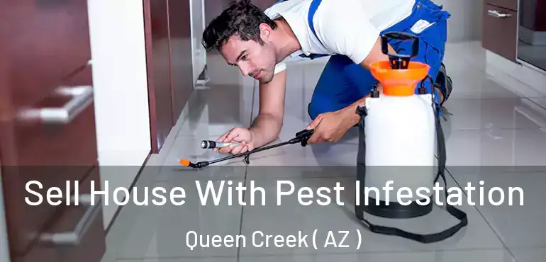  Sell House With Pest Infestation Queen Creek ( AZ )