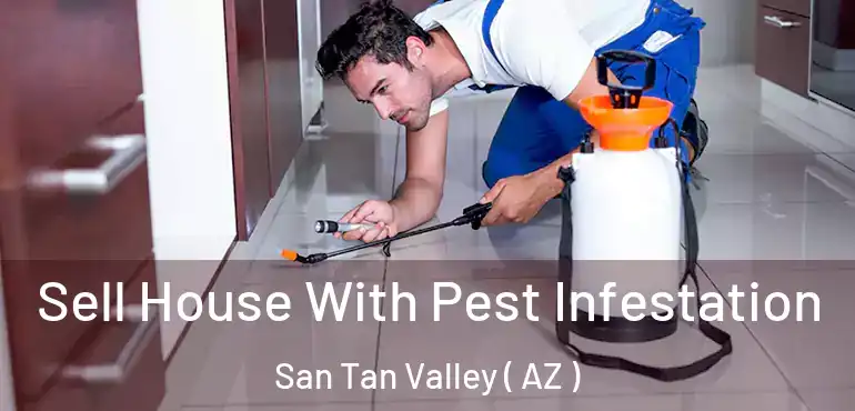  Sell House With Pest Infestation San Tan Valley ( AZ )