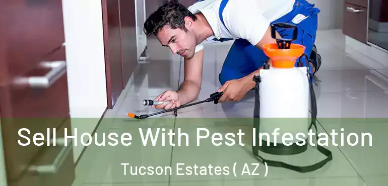  Sell House With Pest Infestation Tucson Estates ( AZ )