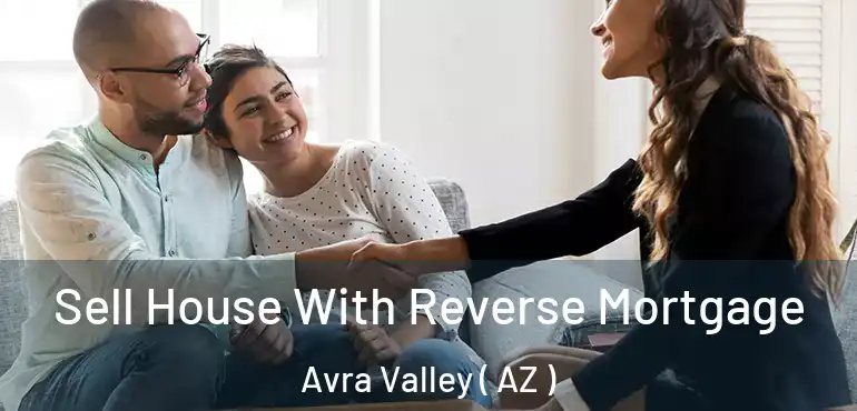  Sell House With Reverse Mortgage Avra Valley ( AZ )