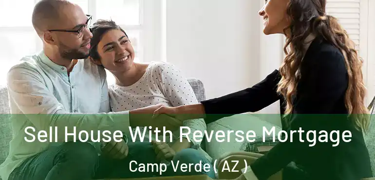  Sell House With Reverse Mortgage Camp Verde ( AZ )
