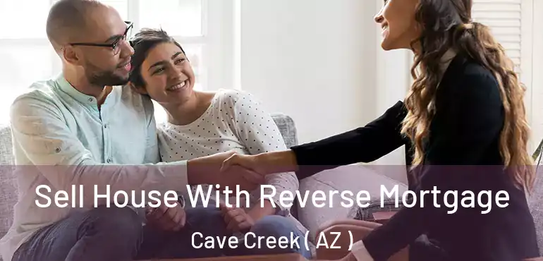  Sell House With Reverse Mortgage Cave Creek ( AZ )