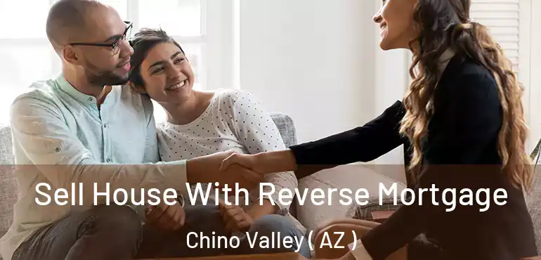  Sell House With Reverse Mortgage Chino Valley ( AZ )