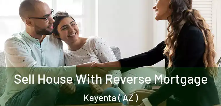  Sell House With Reverse Mortgage Kayenta ( AZ )