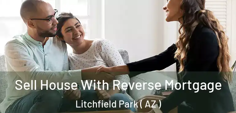  Sell House With Reverse Mortgage Litchfield Park ( AZ )
