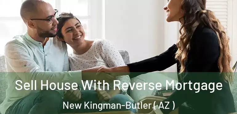  Sell House With Reverse Mortgage New Kingman-Butler ( AZ )