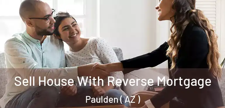  Sell House With Reverse Mortgage Paulden ( AZ )