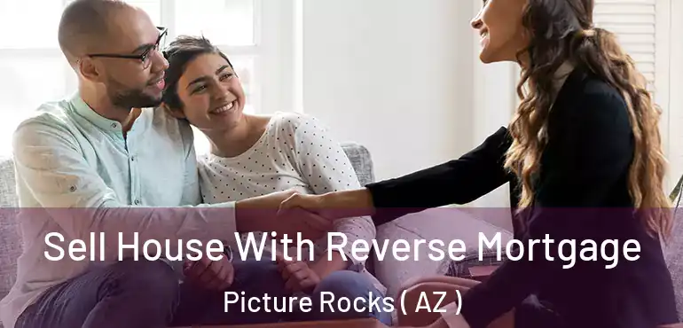  Sell House With Reverse Mortgage Picture Rocks ( AZ )