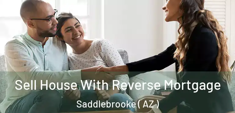  Sell House With Reverse Mortgage Saddlebrooke ( AZ )