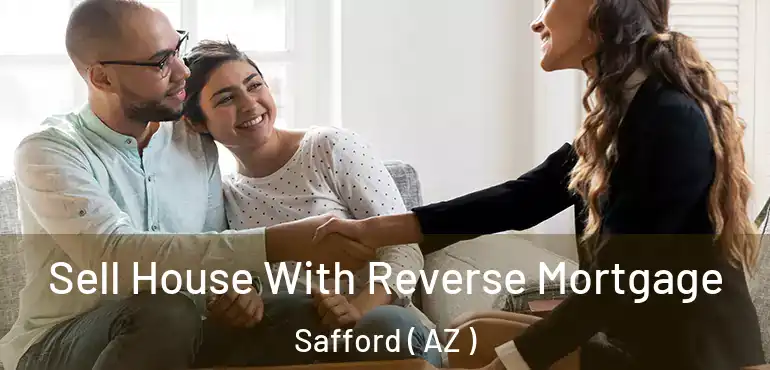  Sell House With Reverse Mortgage Safford ( AZ )