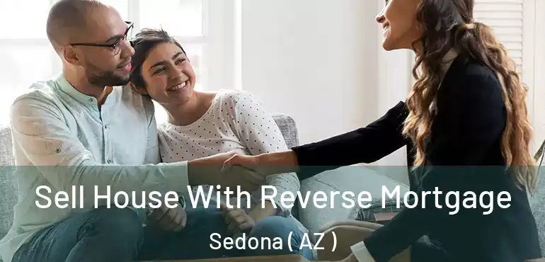  Sell House With Reverse Mortgage Sedona ( AZ )