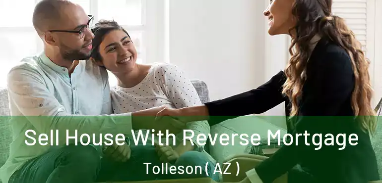  Sell House With Reverse Mortgage Tolleson ( AZ )