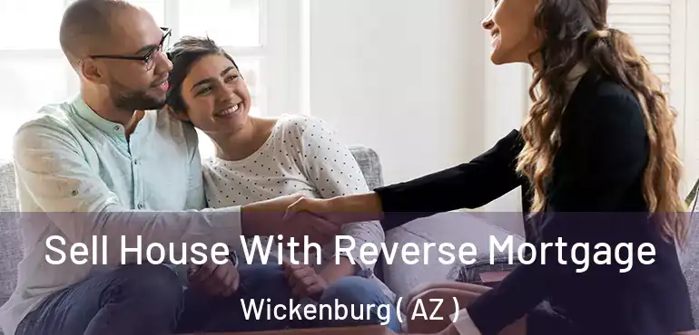  Sell House With Reverse Mortgage Wickenburg ( AZ )