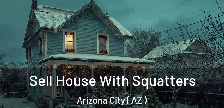  Sell House With Squatters Arizona City ( AZ )