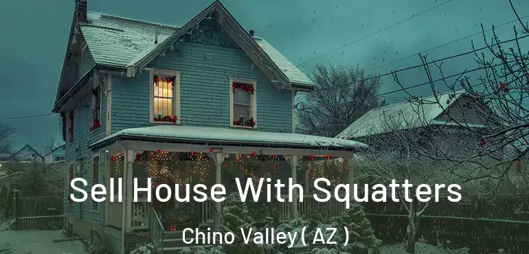  Sell House With Squatters Chino Valley ( AZ )