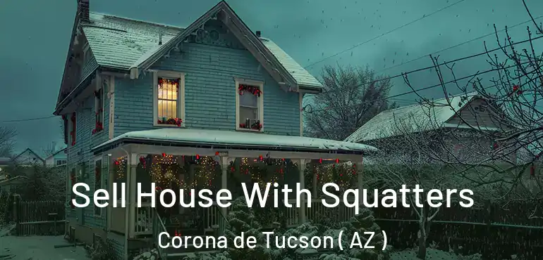  Sell House With Squatters Corona de Tucson ( AZ )