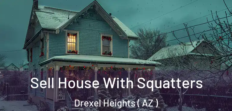  Sell House With Squatters Drexel Heights ( AZ )