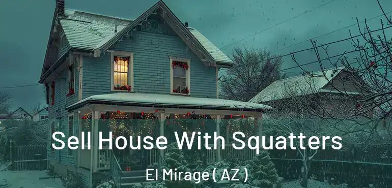  Sell House With Squatters El Mirage ( AZ )