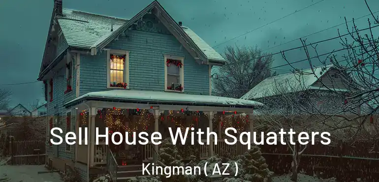  Sell House With Squatters Kingman ( AZ )