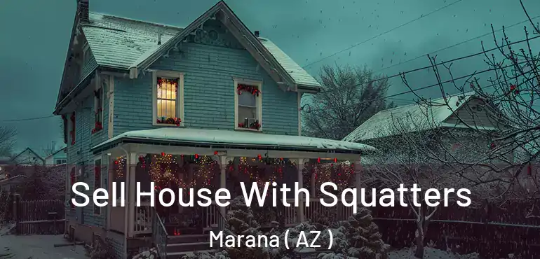  Sell House With Squatters Marana ( AZ )
