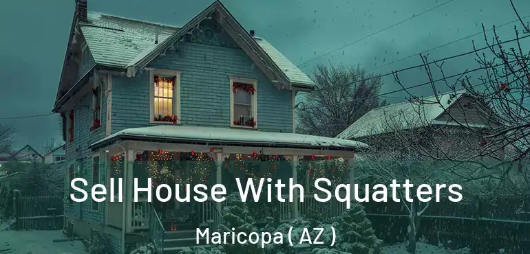  Sell House With Squatters Maricopa ( AZ )