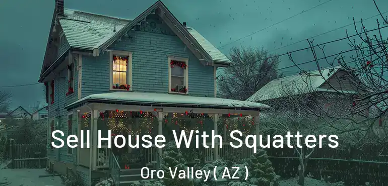  Sell House With Squatters Oro Valley ( AZ )