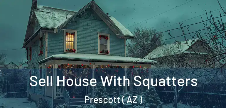  Sell House With Squatters Prescott ( AZ )