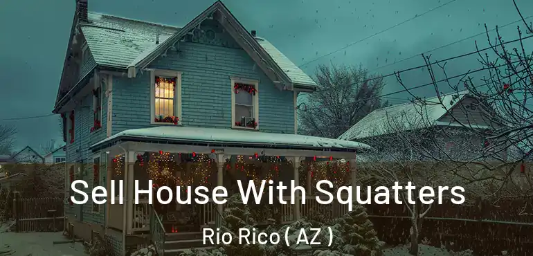  Sell House With Squatters Rio Rico ( AZ )