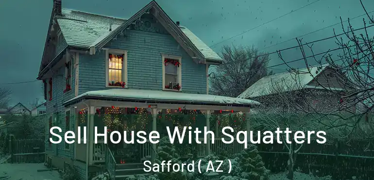  Sell House With Squatters Safford ( AZ )