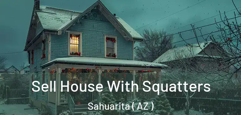  Sell House With Squatters Sahuarita ( AZ )