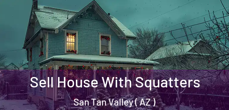  Sell House With Squatters San Tan Valley ( AZ )
