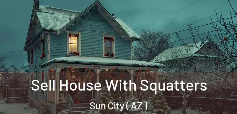  Sell House With Squatters Sun City ( AZ )