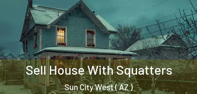 Sell House With Squatters Sun City West ( AZ )