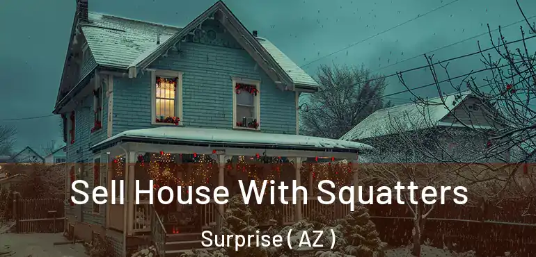  Sell House With Squatters Surprise ( AZ )