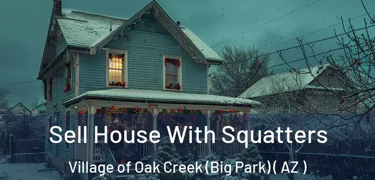  Sell House With Squatters Village of Oak Creek (Big Park) ( AZ )