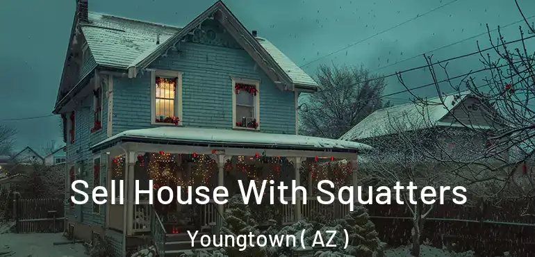  Sell House With Squatters Youngtown ( AZ )