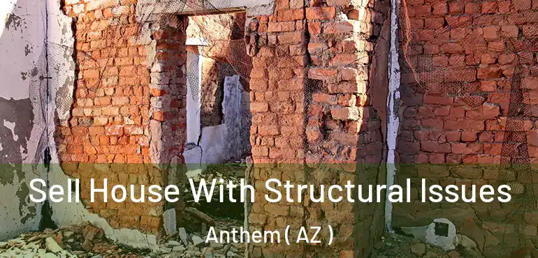  Sell House With Structural Issues Anthem ( AZ )