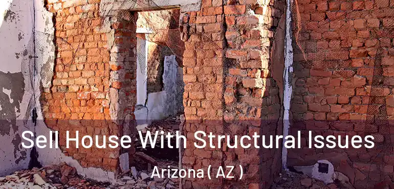  Sell House With Structural Issues Arizona ( AZ )