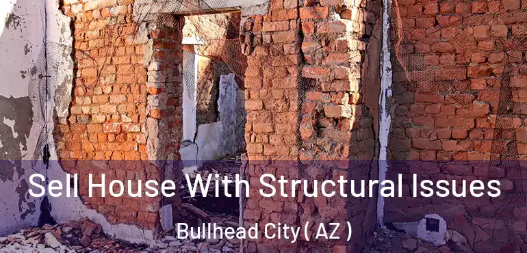  Sell House With Structural Issues Bullhead City ( AZ )
