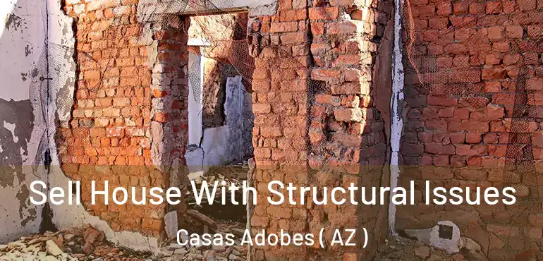  Sell House With Structural Issues Casas Adobes ( AZ )