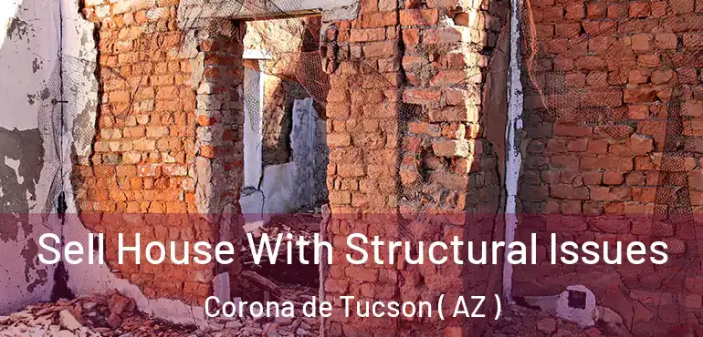  Sell House With Structural Issues Corona de Tucson ( AZ )