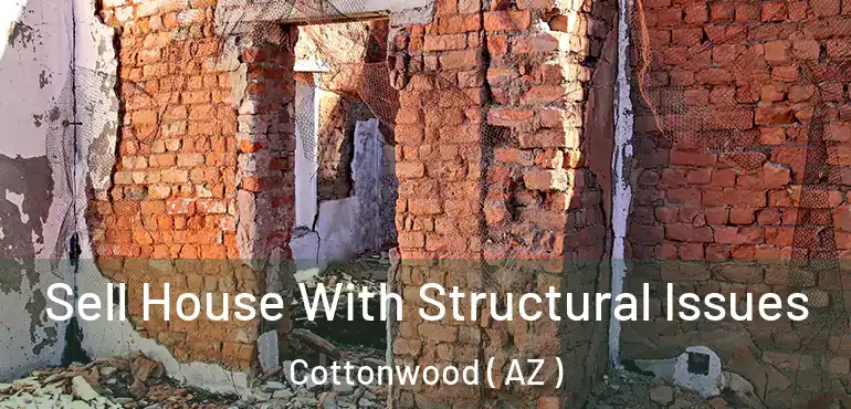  Sell House With Structural Issues Cottonwood ( AZ )