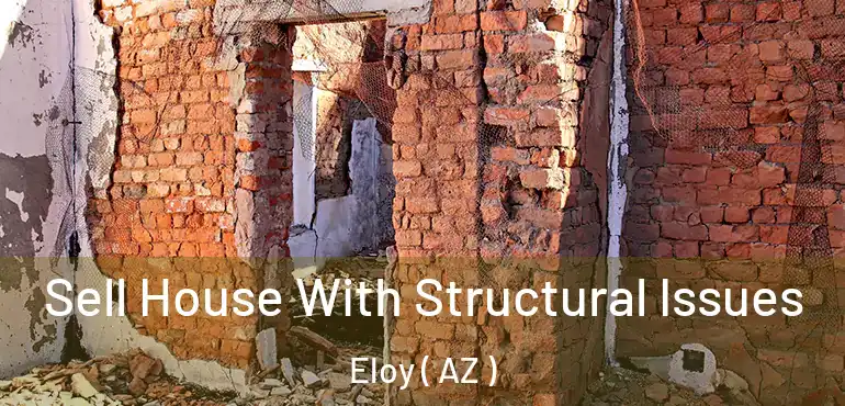  Sell House With Structural Issues Eloy ( AZ )