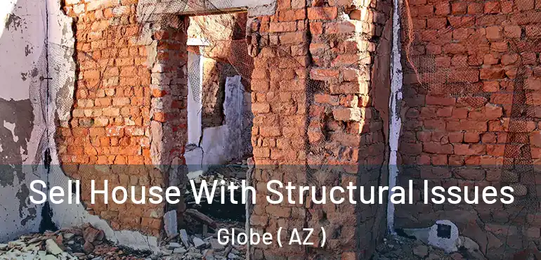  Sell House With Structural Issues Globe ( AZ )