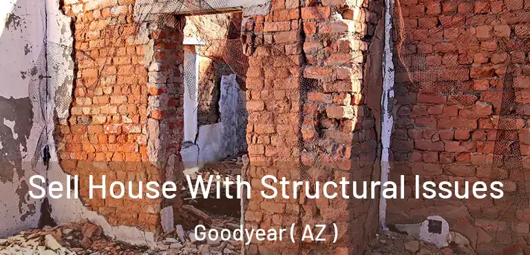  Sell House With Structural Issues Goodyear ( AZ )