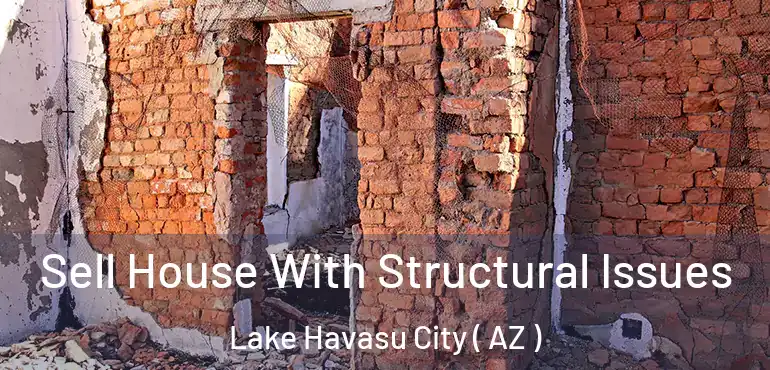  Sell House With Structural Issues Lake Havasu City ( AZ )