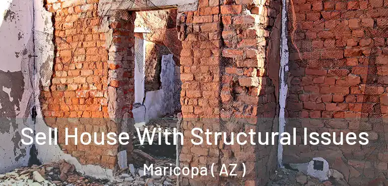  Sell House With Structural Issues Maricopa ( AZ )