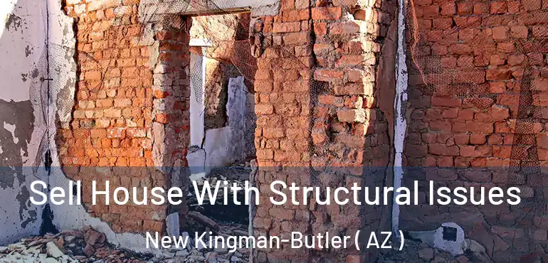  Sell House With Structural Issues New Kingman-Butler ( AZ )