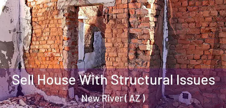  Sell House With Structural Issues New River ( AZ )