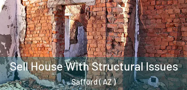  Sell House With Structural Issues Safford ( AZ )